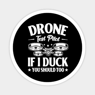 Drone Test Pilot - If I Duck You Should Too Magnet